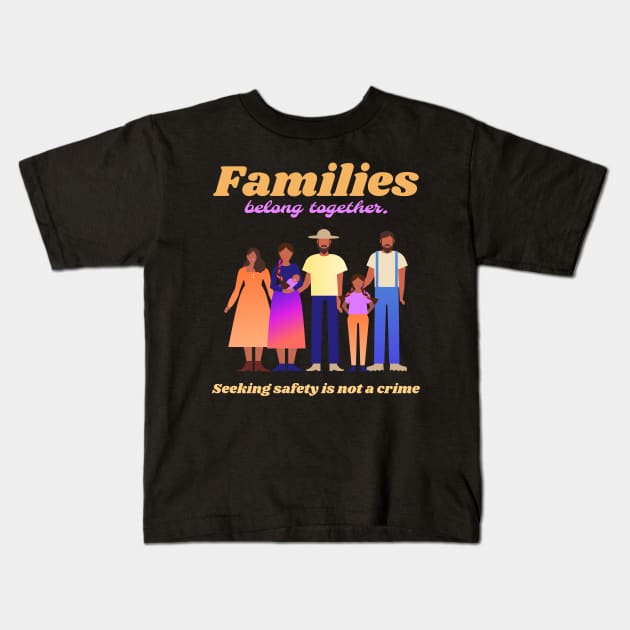 families belong together Kids T-Shirt by Mota